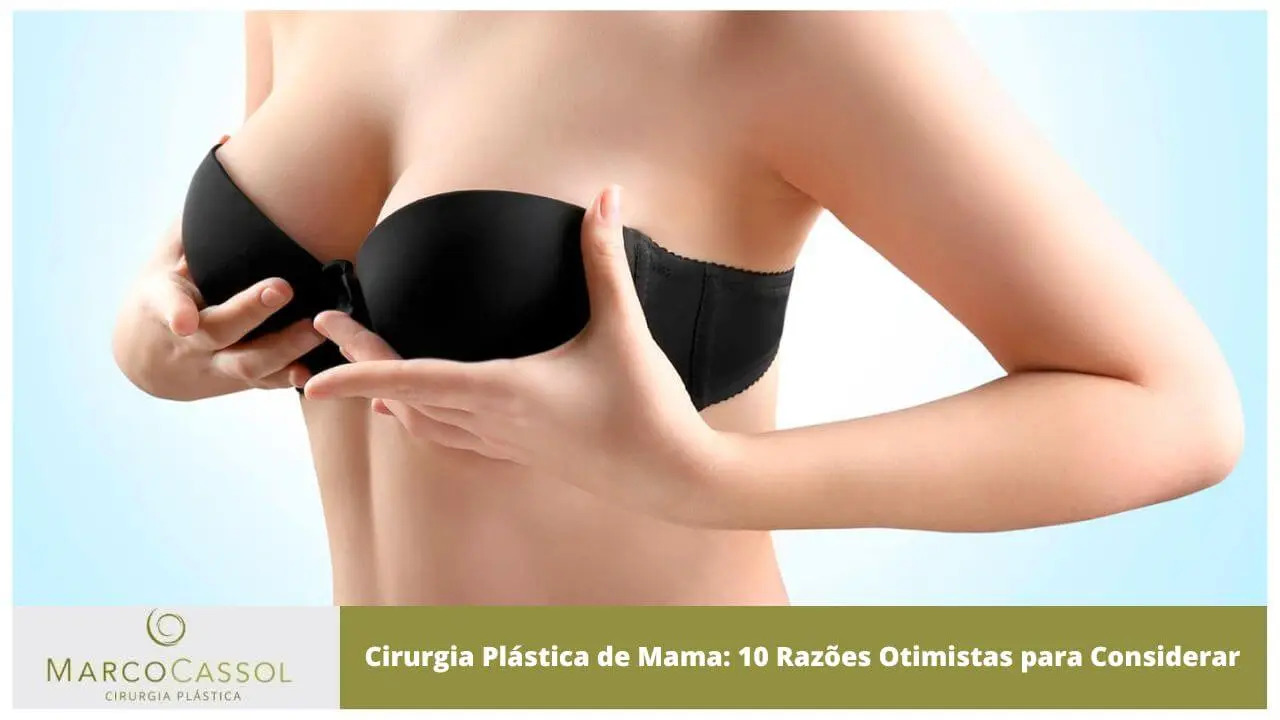 Cirurgia Plástica de Mama: 10 Razões Otimistas para Considerar